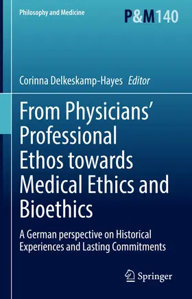 Delkeskamp-Hayes |  From Physicians' Professional Ethos towards Medical Ethics and Bioethics | Buch |  Sack Fachmedien