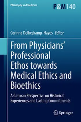 Delkeskamp-Hayes |  From Physicians’ Professional Ethos towards Medical Ethics and Bioethics | eBook | Sack Fachmedien