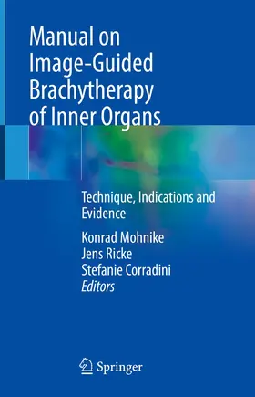 Mohnike / Ricke / Corradini |  Manual on Image-Guided Brachytherapy of Inner Organs | eBook | Sack Fachmedien