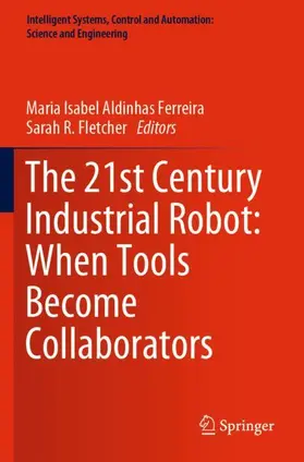 Fletcher / Aldinhas Ferreira |  The 21st Century Industrial Robot: When Tools Become Collaborators | Buch |  Sack Fachmedien