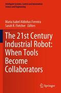 Fletcher / Aldinhas Ferreira |  The 21st Century Industrial Robot: When Tools Become Collaborators | Buch |  Sack Fachmedien