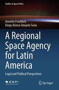 Amante Soria / Froehlich |  A Regional Space Agency for Latin America | Buch |  Sack Fachmedien