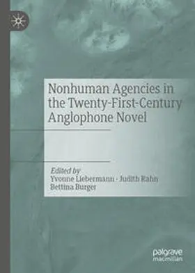 Liebermann / Rahn / Burger |  Nonhuman Agencies in the Twenty-First-Century Anglophone Novel | eBook | Sack Fachmedien