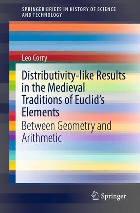 Corry |  Distributivity-like Results in the Medieval Traditions of Euclid's Elements | Buch |  Sack Fachmedien