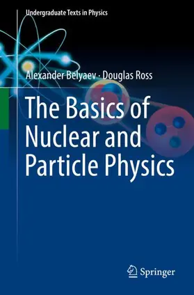 Ross / Belyaev |  The Basics of Nuclear and Particle Physics | Buch |  Sack Fachmedien