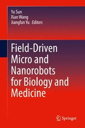 Sun / Wang / Yu |  Field-Driven Micro and Nanorobots for Biology and Medicine | eBook | Sack Fachmedien