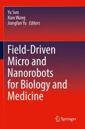 Sun / Yu / Wang |  Field-Driven Micro and Nanorobots for Biology and Medicine | Buch |  Sack Fachmedien