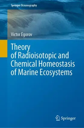 Egorov | Theory of Radioisotopic and Chemical Homeostasis of Marine Ecosystems | Buch | 978-3-030-80578-4 | sack.de