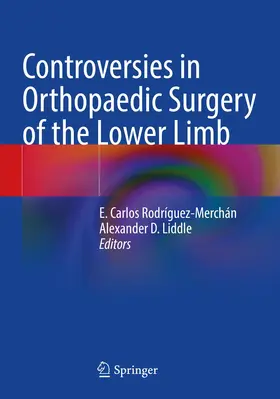 Rodríguez-Merchán / Liddle |  Controversies in Orthopaedic Surgery of the Lower Limb | Buch |  Sack Fachmedien