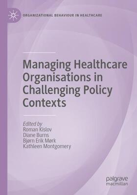 Kislov / Montgomery / Burns |  Managing Healthcare Organisations in Challenging Policy Contexts | Buch |  Sack Fachmedien