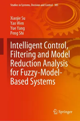 Su / Wen / Yang | Intelligent Control, Filtering and Model Reduction Analysis for Fuzzy-Model-Based Systems | E-Book | sack.de