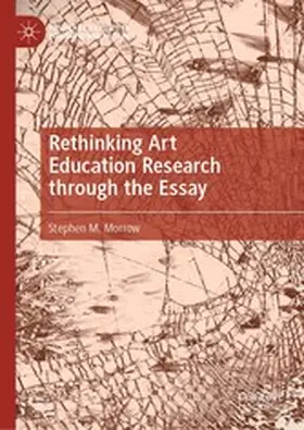 Morrow |  Rethinking Art Education Research through the Essay | eBook | Sack Fachmedien