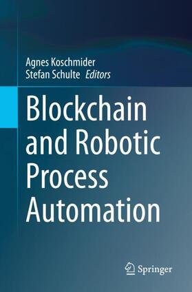 Schulte / Koschmider | Blockchain and Robotic Process Automation | Buch | 978-3-030-81408-3 | sack.de
