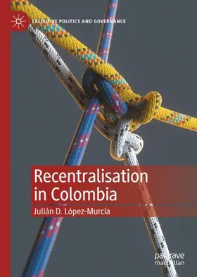 López-Murcia |  Recentralisation in Colombia | Buch |  Sack Fachmedien