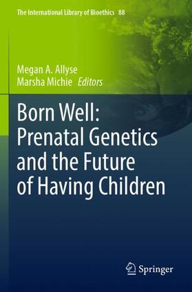 Michie / Allyse | Born Well: Prenatal Genetics and the Future of Having Children | Buch | 978-3-030-82538-6 | sack.de