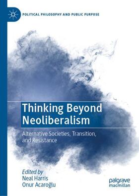 Acaroglu / Harris / Acaroglu |  Thinking Beyond Neoliberalism | Buch |  Sack Fachmedien