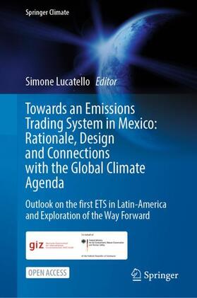 Lucatello |  Towards an Emissions Trading System in Mexico: Rationale, Design and  Connections with the  Global Climate Agenda | Buch |  Sack Fachmedien