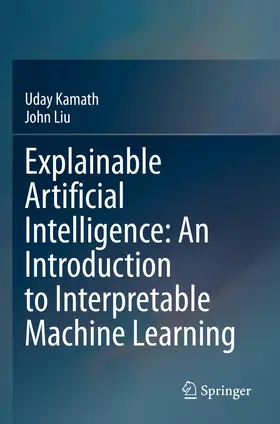 Kamath / Liu |  Explainable Artificial Intelligence: An Introduction to Interpretable Machine Learning | Buch |  Sack Fachmedien