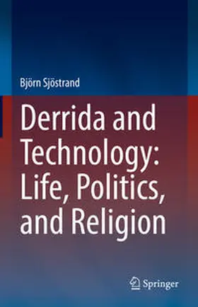 Sjöstrand | Derrida and Technology: Life, Politics, and Religion | Buch | 978-3-030-83406-7 | sack.de
