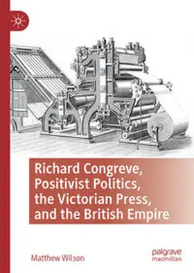 Wilson | Richard Congreve, Positivist Politics, the Victorian Press, and the British Empire | E-Book | www.sack.de