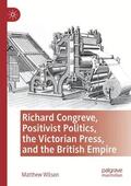 Wilson |  Richard Congreve, Positivist Politics, the Victorian Press, and the British Empire | Buch |  Sack Fachmedien