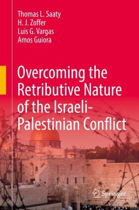 Saaty / Guiora / Zoffer |  Overcoming the Retributive Nature of the Israeli-Palestinian Conflict | Buch |  Sack Fachmedien