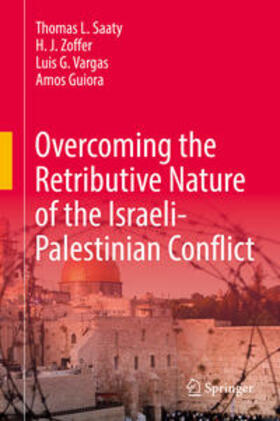 Saaty / Zoffer / Vargas |  Overcoming the Retributive Nature of the Israeli-Palestinian Conflict | eBook | Sack Fachmedien