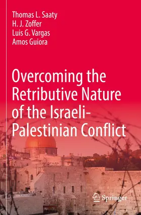 Saaty / Guiora / Zoffer |  Overcoming the Retributive Nature of the Israeli-Palestinian Conflict | Buch |  Sack Fachmedien