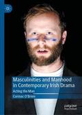 O'Brien |  Masculinities and Manhood in Contemporary Irish Drama | Buch |  Sack Fachmedien