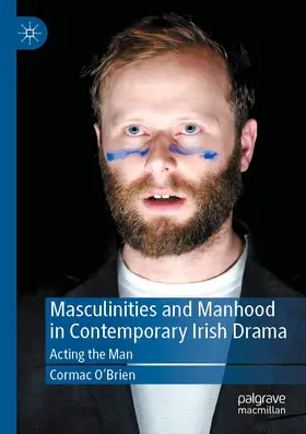 O'Brien |  Masculinities and Manhood in Contemporary Irish Drama | Buch |  Sack Fachmedien