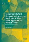 Le |  Compulsory Patent Licensing and Access to Medicines: A Silver Bullet Approach to Public Health? | Buch |  Sack Fachmedien