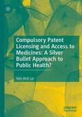 Le |  Compulsory Patent Licensing and Access to Medicines: A Silver Bullet Approach to Public Health? | Buch |  Sack Fachmedien