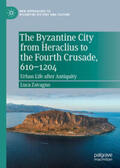 Zavagno |  The Byzantine City from Heraclius to the Fourth Crusade, 610–1204 | eBook | Sack Fachmedien