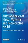Wallace / Storeng / MacDonald |  Anthropologies of Global Maternal and Reproductive Health | Buch |  Sack Fachmedien
