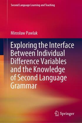 Pawlak |  Exploring the Interface Between Individual Difference Variables and the Knowledge of Second Language Grammar | Buch |  Sack Fachmedien