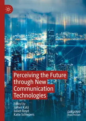 Katz / Floyd / Schiepers |  Perceiving the Future through New Communication Technologies | eBook | Sack Fachmedien