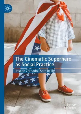 Reilly / Zornado |  The Cinematic Superhero as Social Practice | Buch |  Sack Fachmedien