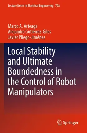 Arteaga / Pliego-Jiménez / Gutiérrez-Giles |  Local Stability and Ultimate Boundedness in the Control of Robot Manipulators | Buch |  Sack Fachmedien