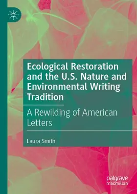 Smith |  Ecological Restoration and the U.S. Nature and Environmental Writing Tradition | Buch |  Sack Fachmedien