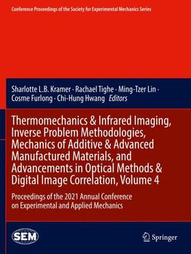 Kramer / Tighe / Hwang |  Thermomechanics & Infrared Imaging, Inverse Problem Methodologies, Mechanics of Additive & Advanced Manufactured Materials, and Advancements in Optical Methods & Digital Image Correlation, Volume 4 | Buch |  Sack Fachmedien