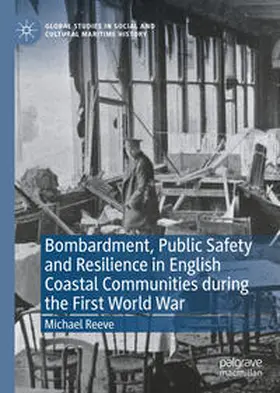 Reeve | Bombardment, Public Safety and Resilience in English Coastal Communities during the First World War | E-Book | sack.de