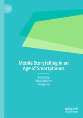 Schleser / Xu |  Mobile Storytelling in an Age of Smartphones | eBook | Sack Fachmedien