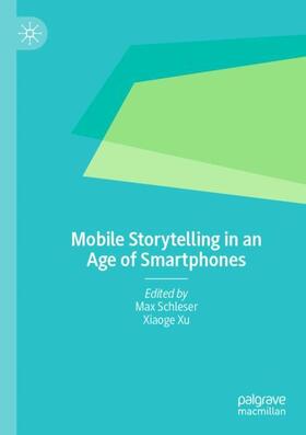 Xu / Schleser |  Mobile Storytelling in an Age of Smartphones | Buch |  Sack Fachmedien