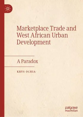 Ochia |  Marketplace Trade and  West African Urban Development | Buch |  Sack Fachmedien