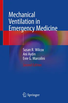 Wilcox / Aydin / Marcolini |  Mechanical Ventilation in Emergency Medicine | Buch |  Sack Fachmedien