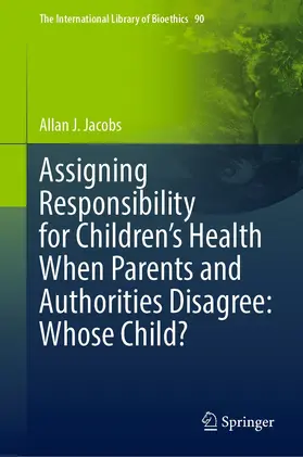Jacobs |  Assigning Responsibility for Children’s Health When Parents and Authorities Disagree: Whose Child? | eBook | Sack Fachmedien