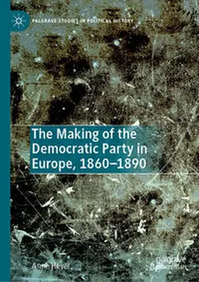 Heyer | The Making of the Democratic Party in Europe, 1860–1890 | E-Book | www.sack.de