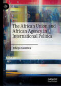 Gwatiwa |  The African Union and African Agency in International Politics | eBook | Sack Fachmedien