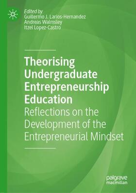 Larios-Hernandez / Lopez-Castro / Walmsley | Theorising Undergraduate Entrepreneurship Education | Buch | 978-3-030-87864-1 | sack.de