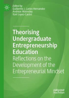 Larios-Hernandez / Lopez-Castro / Walmsley | Theorising Undergraduate Entrepreneurship Education | Buch | 978-3-030-87867-2 | sack.de